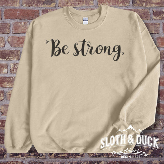 "Be Strong" Motivational Sweatshirt