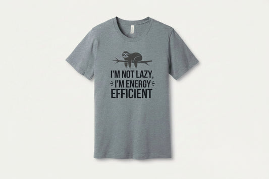 I'm Not Lazy I'm Energy Efficient T-shirt product type