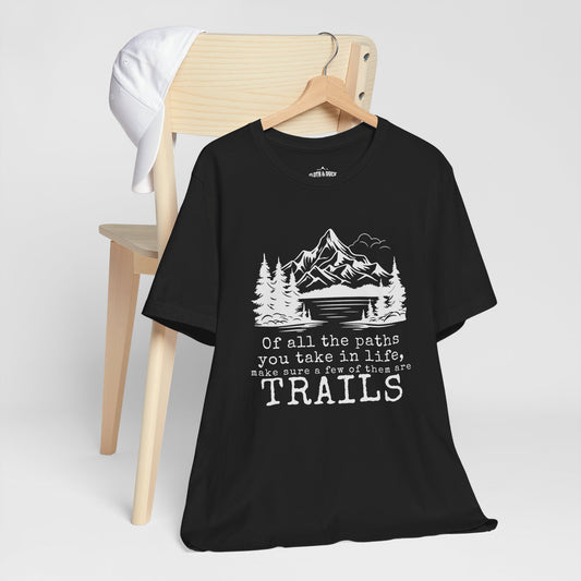 Of all the paths you take in life make sure a few of them are trails black mountain t shirt