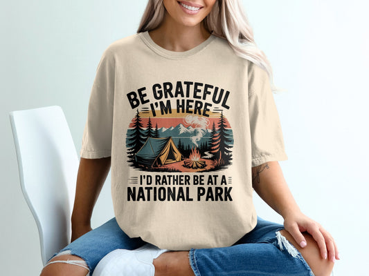 "Be Grateful I'm Here I'd Rather Be At A National Park" Camping T-Shirt - T-Shirt - S - Sloth & Duck