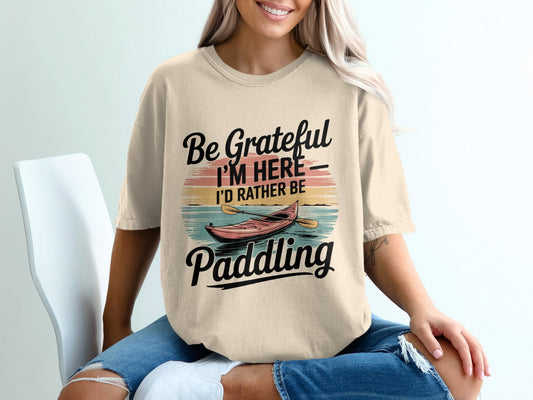 "Be Grateful I'm Here Id Rather Be Paddling" T-Shirt - T-Shirt - S - Sloth & Duck