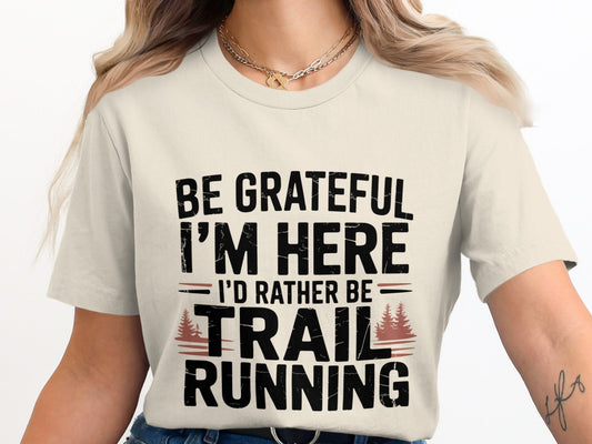 "Be Grateful I'm Here I'd Rather Be Trail Running" T-Shirt - T-Shirt - S - Sloth & Duck