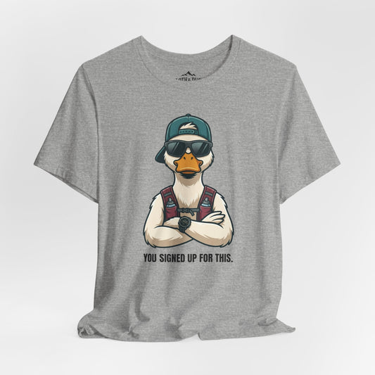 You Signed Up For This duck tee from Sloth and Duck