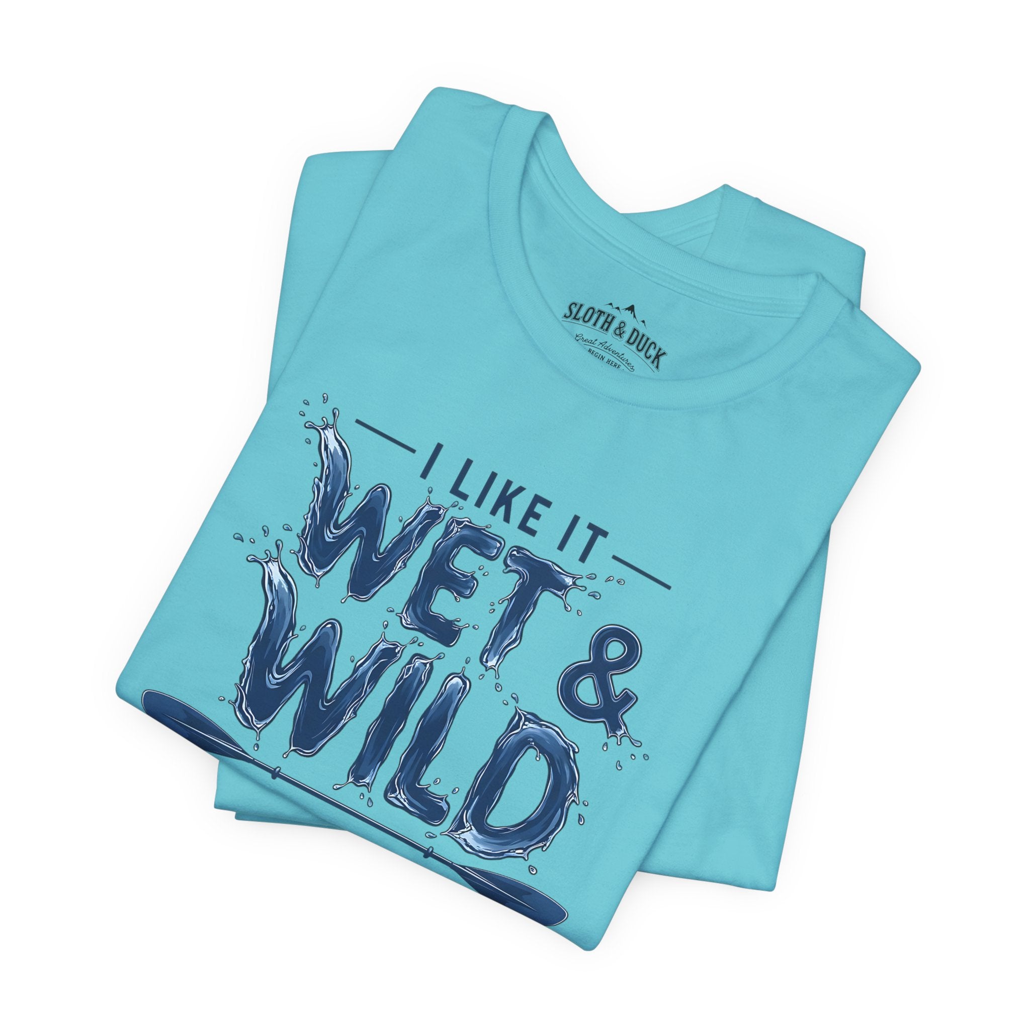 I Like It Wet & Wild T-Shirt