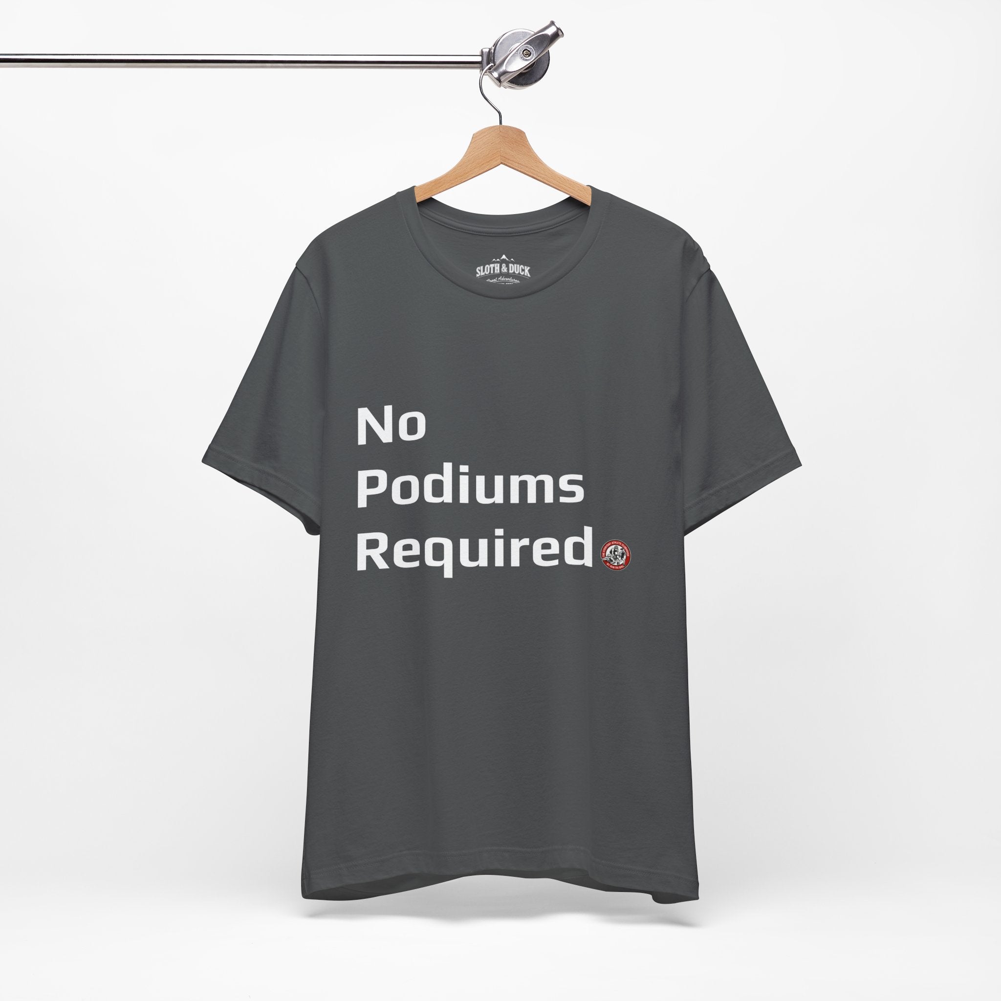 "No Podiums Required" Everyday Shirt