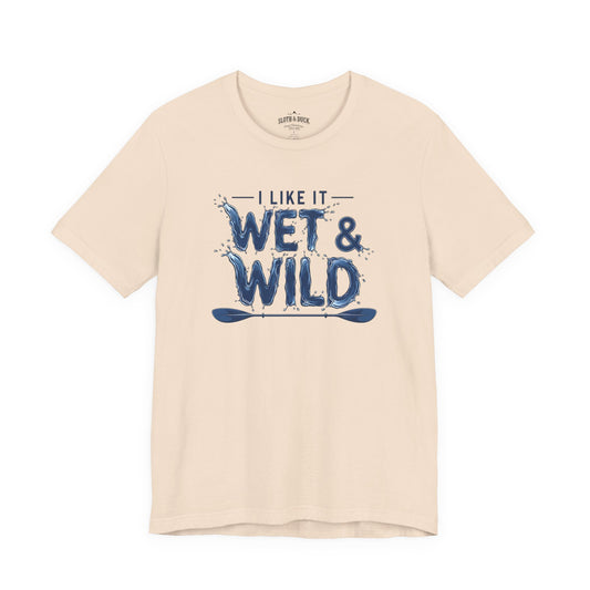 I Like It Wet & Wild T-Shirt