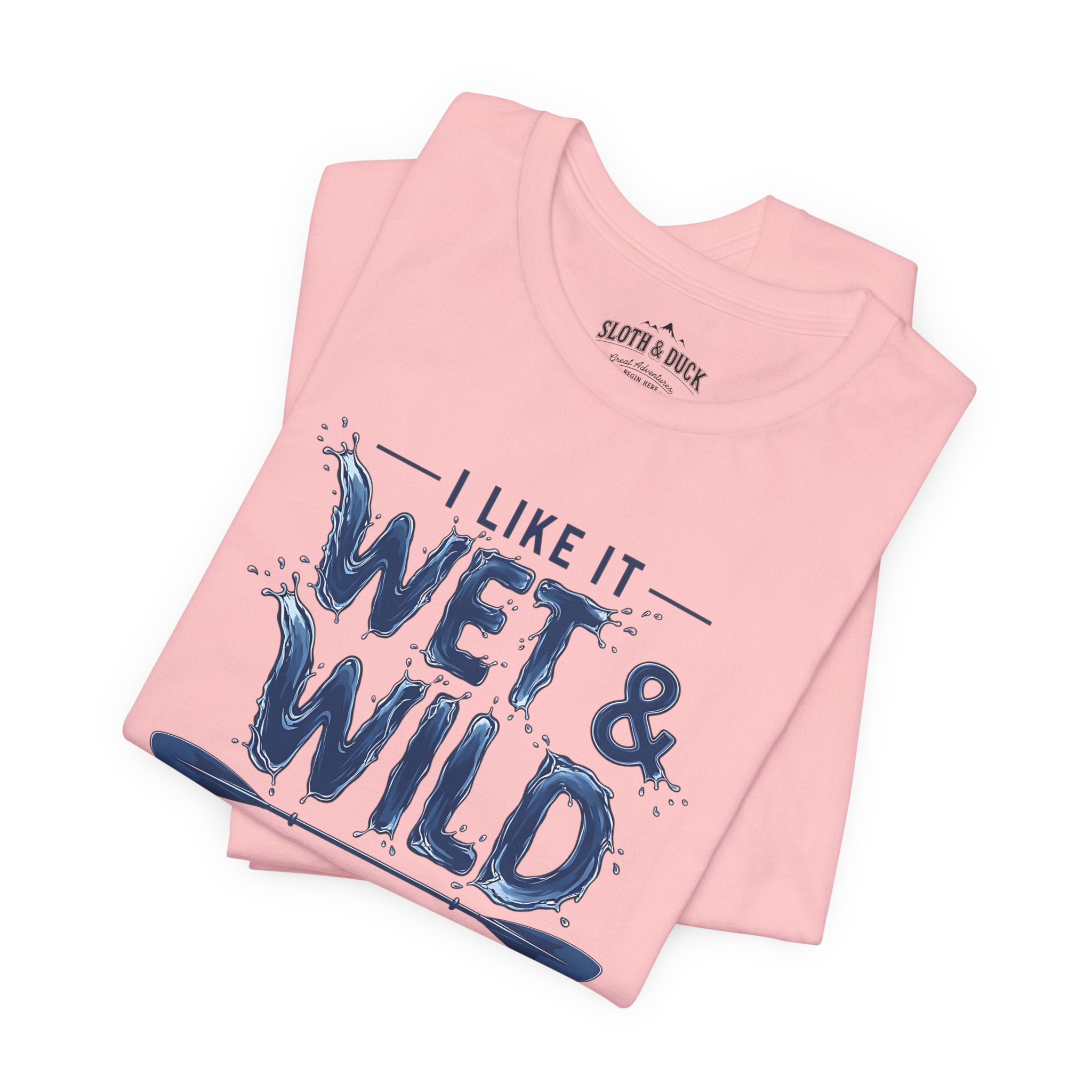 I Like It Wet & Wild T-Shirt