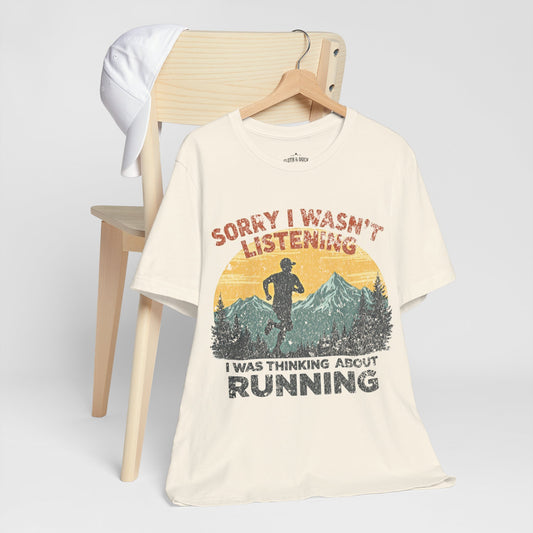 "Sorry I Wasn't Listening, I Was Thinking About Running" T-Shirt