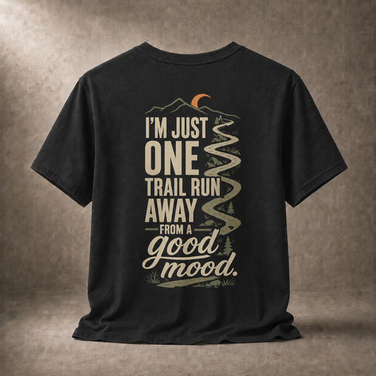 I'm Just One Trail Run Away From a Good Mood T-Shirt