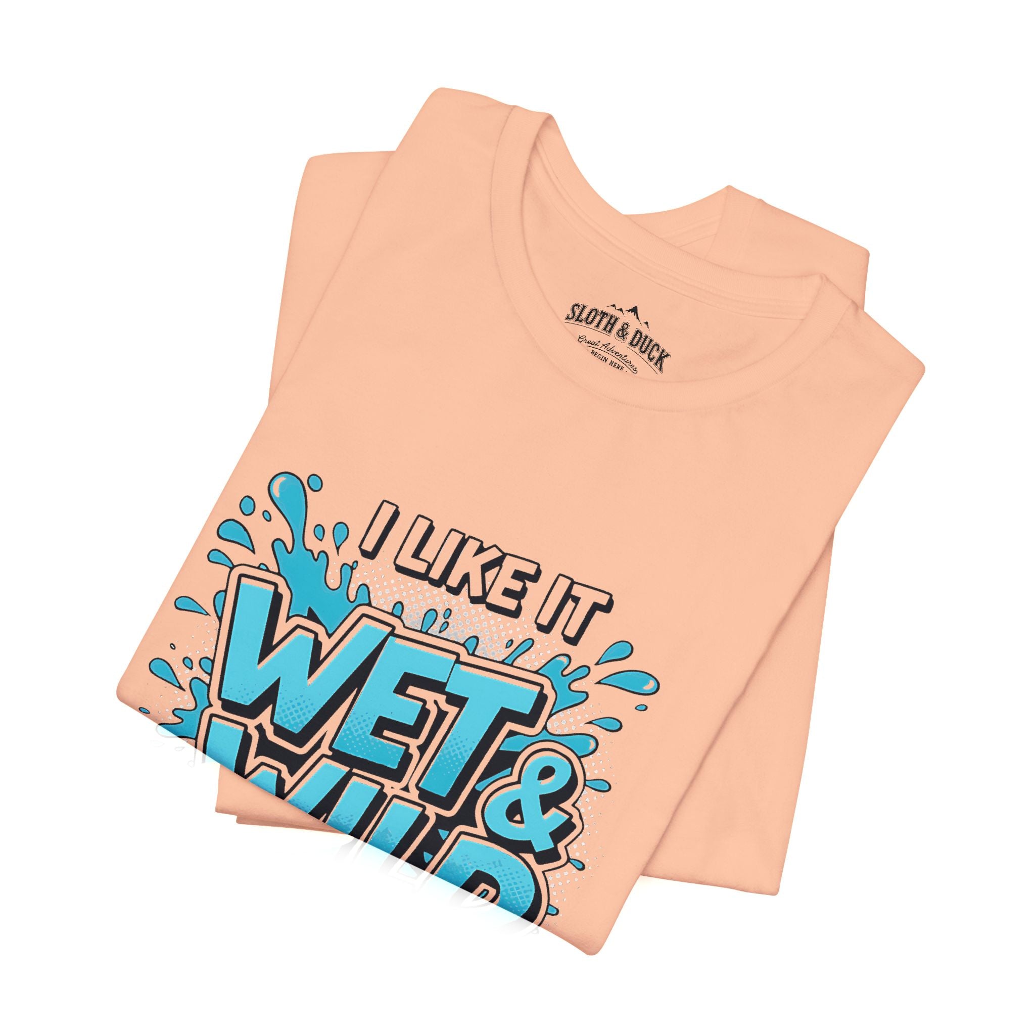I Like It Wet & Wild T-Shirt