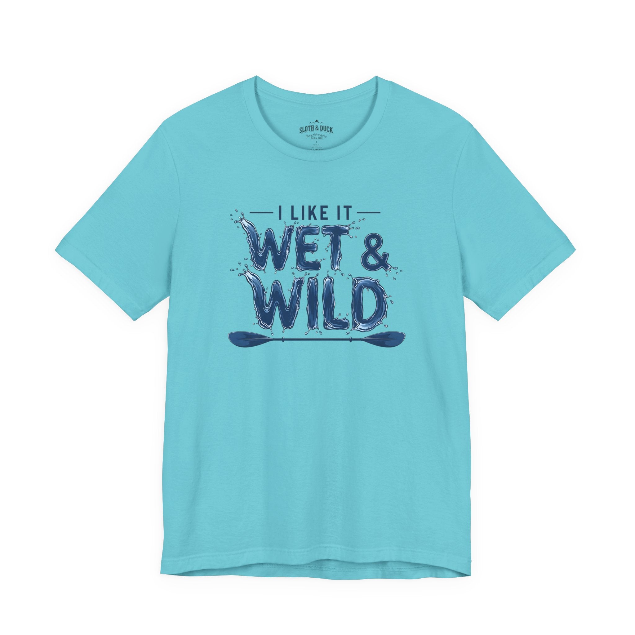 I Like It Wet & Wild T-Shirt