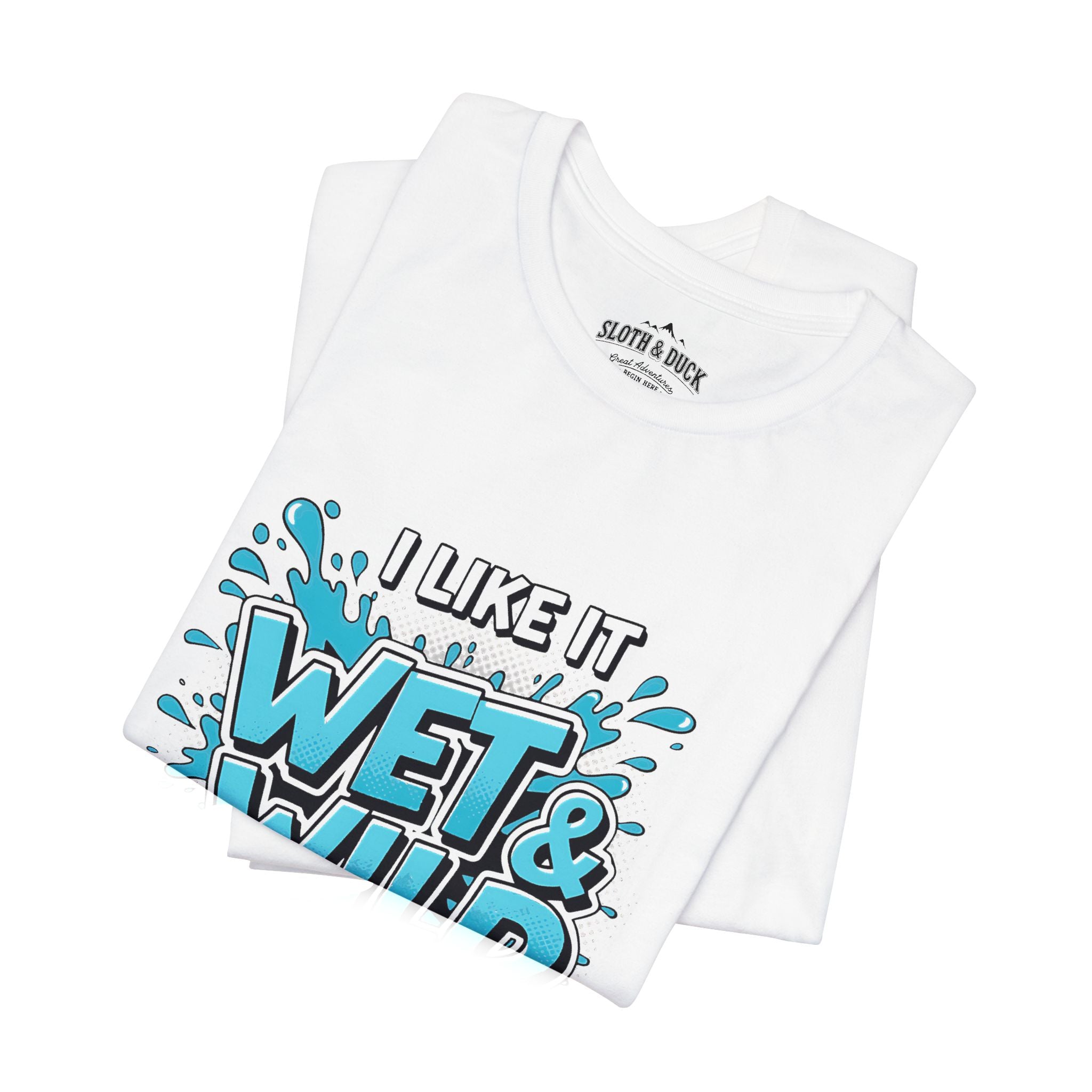 I Like It Wet & Wild T-Shirt