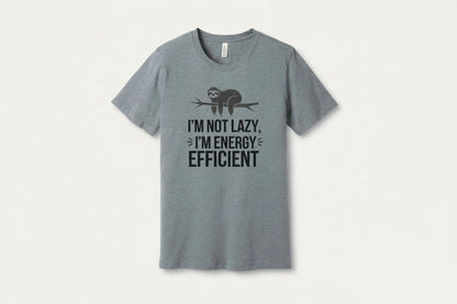 I'm Not Lazy I'm Energy Efficient T-shirt product type