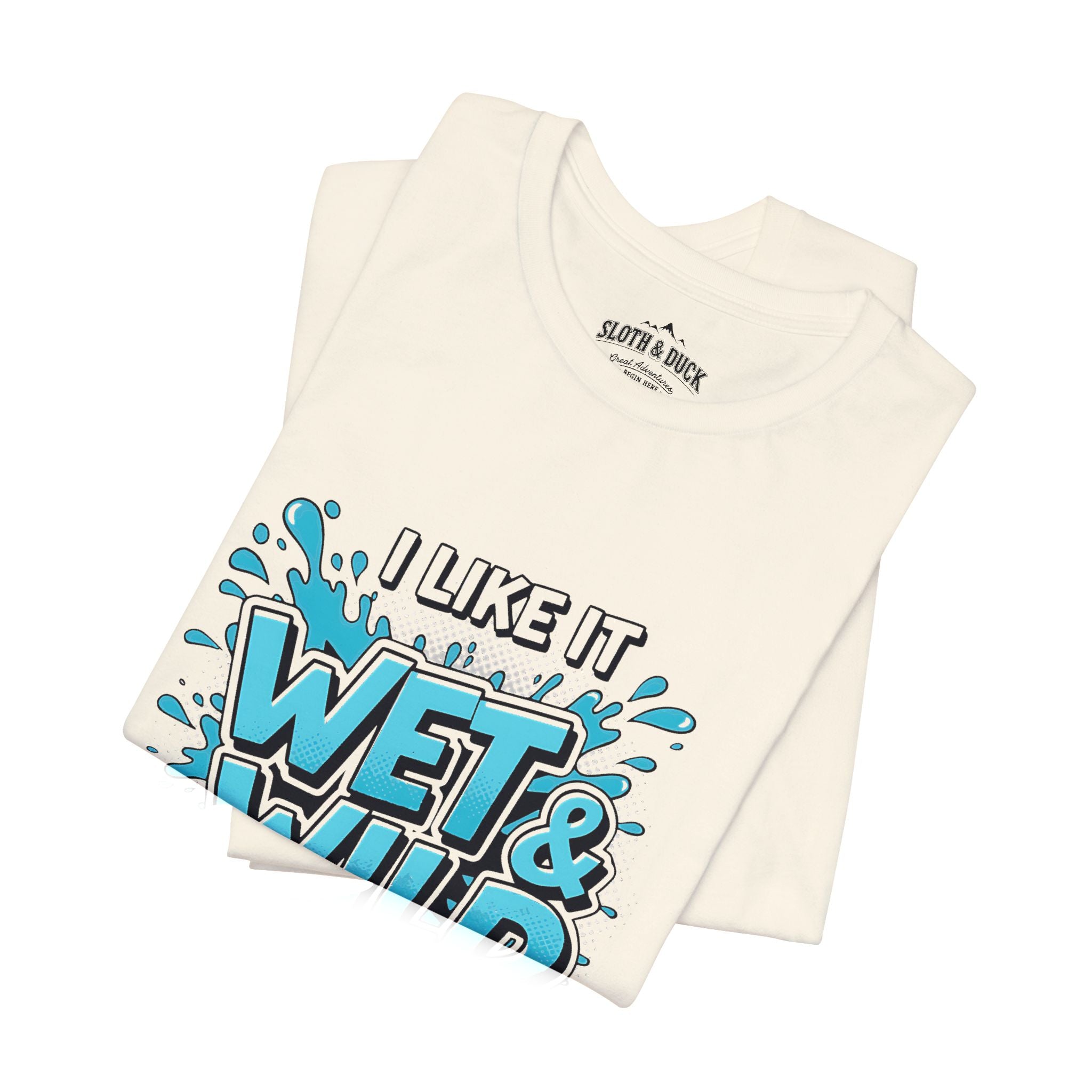 I Like It Wet & Wild T-Shirt