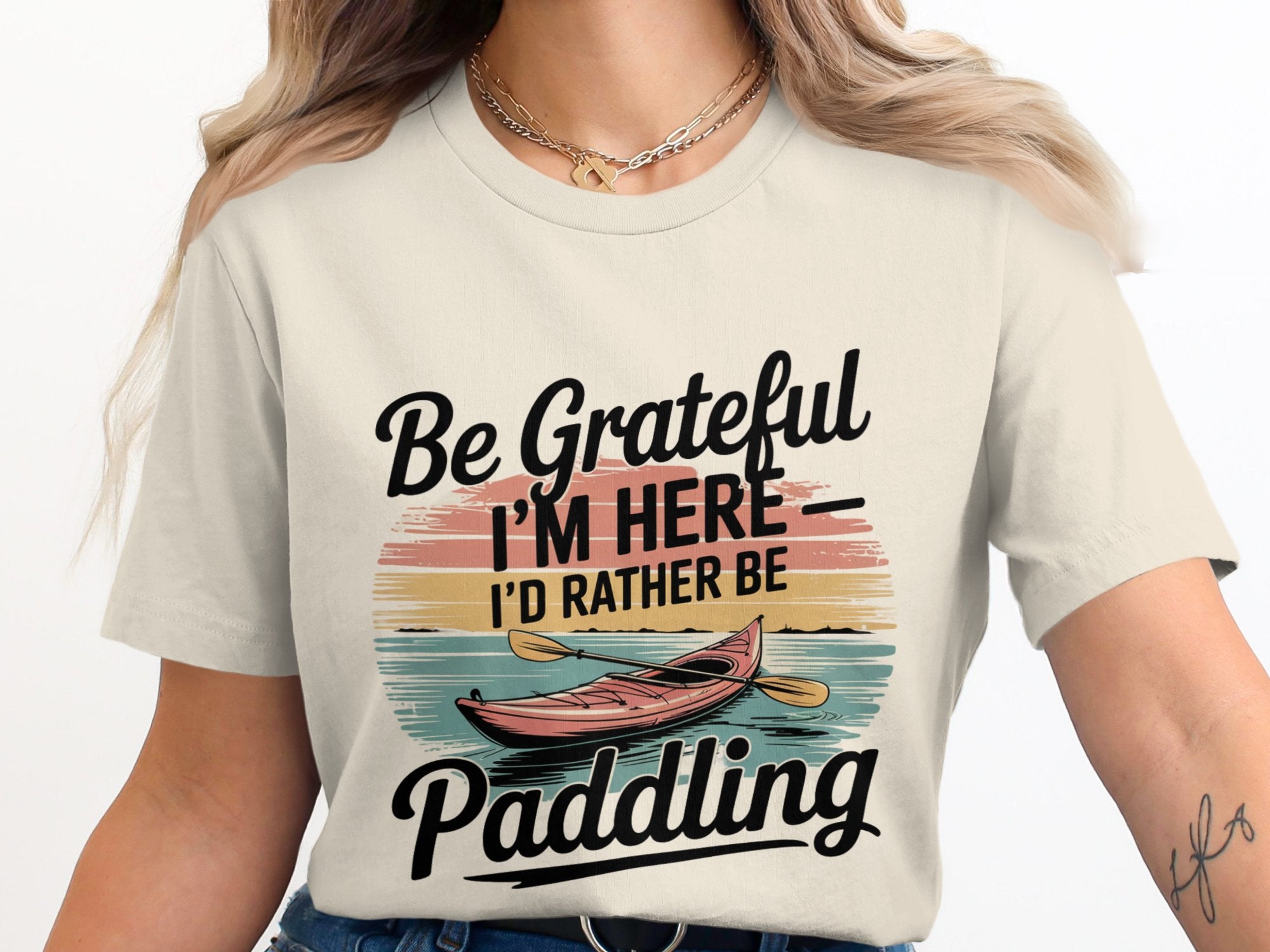 Be Grateful I'm Here I'd Rather Be Paddling product type