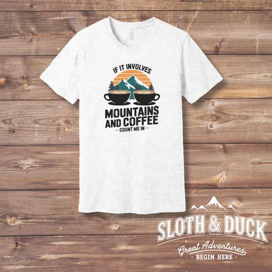If It Involves Mountains and Coffee Count Me In t shirt