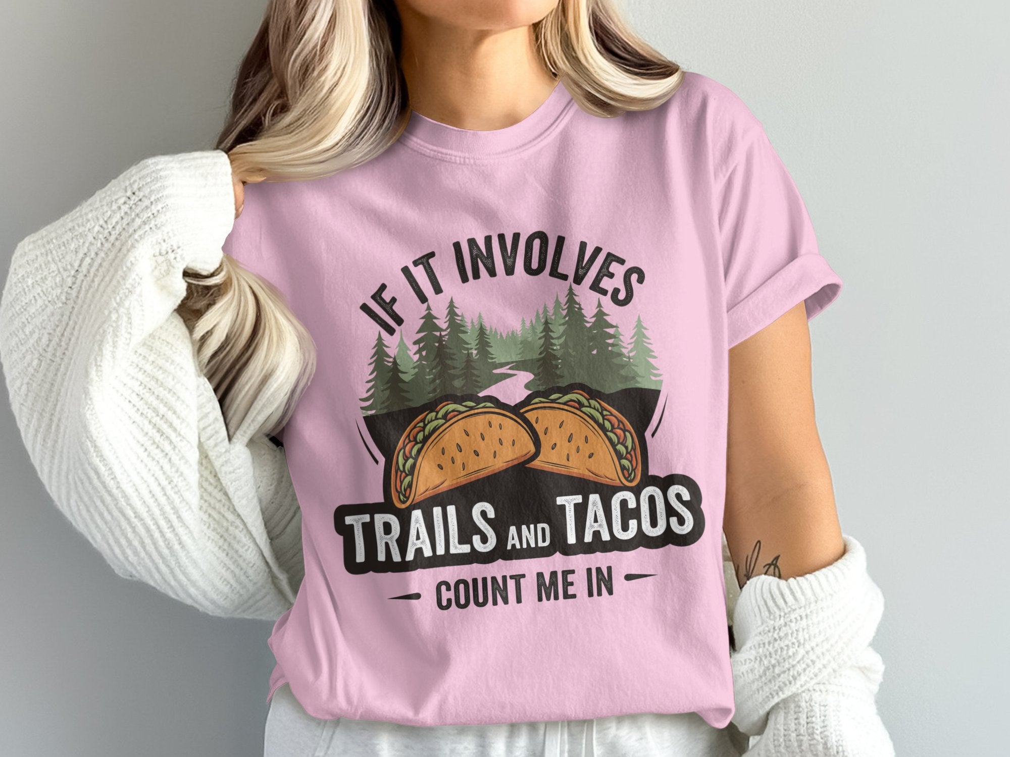 If It Involves Trails & Tacos Count Me In light pink t shirt