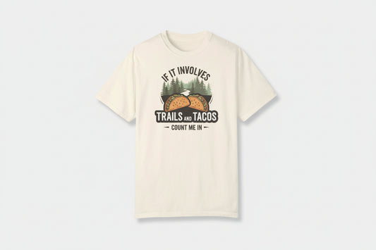 If It Involves Trails & Tacos Count Me In light yellow t shirt