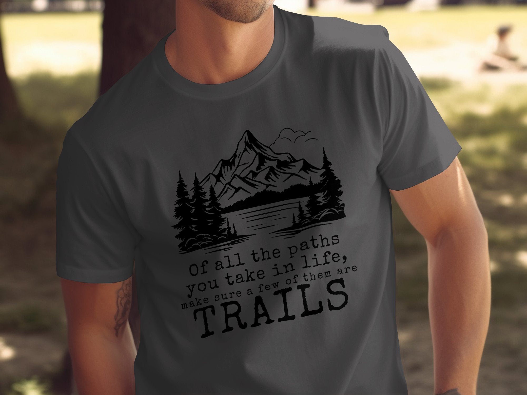 Of all the paths you take in life make sure a few of them are trails mountain dark grey shirt