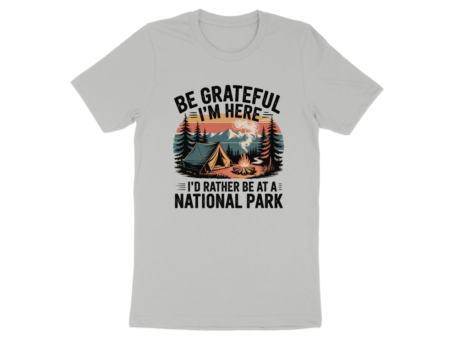 "Be Grateful I'm Here I'd Rather Be At A National Park" Camping T-Shirt - T-Shirt - S - Sloth & Duck