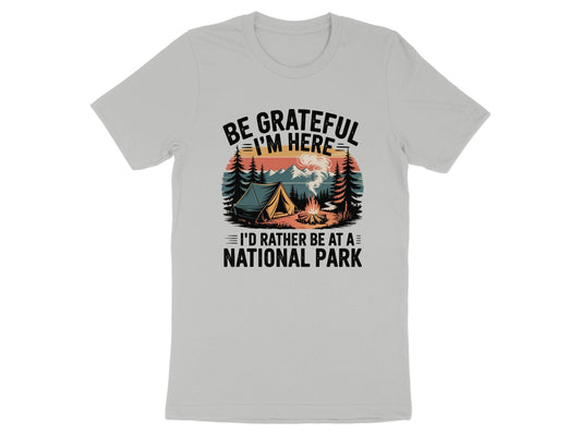 "Be Grateful I'm Here I'd Rather Be At A National Park" Camping T-Shirt - T-Shirt - S - Sloth & Duck