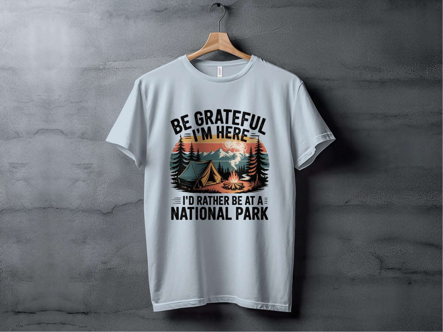 "Be Grateful I'm Here I'd Rather Be At A National Park" Camping T-Shirt - T-Shirt - S - Sloth & Duck