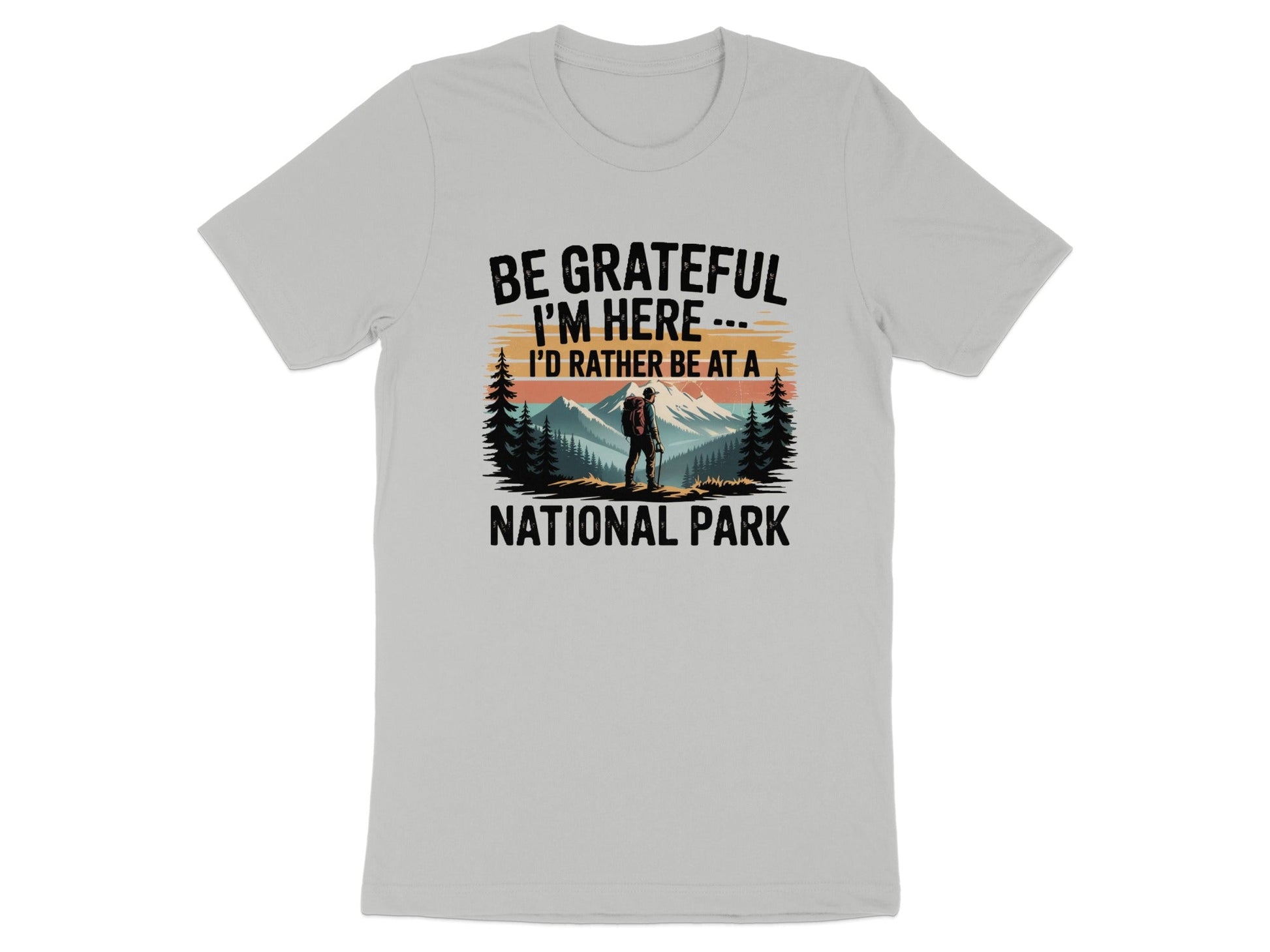 "Be Grateful I'm Here I'd Rather Be At a National Park" T-Shirt - T-Shirt - S - Sloth & Duck