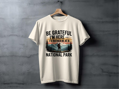"Be Grateful I'm Here I'd Rather Be At a National Park" T-Shirt - T-Shirt - S - Sloth & Duck