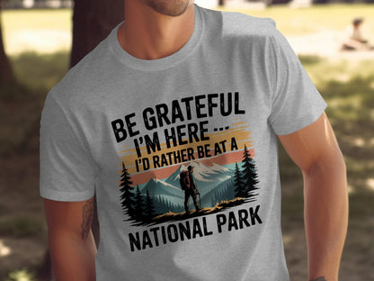 "Be Grateful I'm Here I'd Rather Be At a National Park" T-Shirt - T-Shirt - S - Sloth & Duck