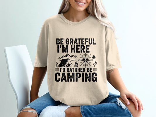 "Be Grateful Im Here Id Rather Be Camping" T-Shirt - T-Shirt - S - Sloth & Duck