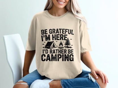 "Be Grateful I'm Here I'd Rather Be Camping" T-Shirt - T-Shirt - S - Sloth & Duck