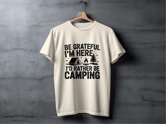 "Be Grateful I'm Here I'd Rather Be Camping" T-Shirt - T-Shirt - S - Sloth & Duck