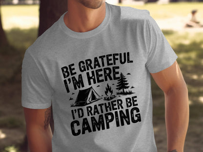 "Be Grateful I'm Here I'd Rather Be Camping" T-Shirt - T-Shirt - S - Sloth & Duck