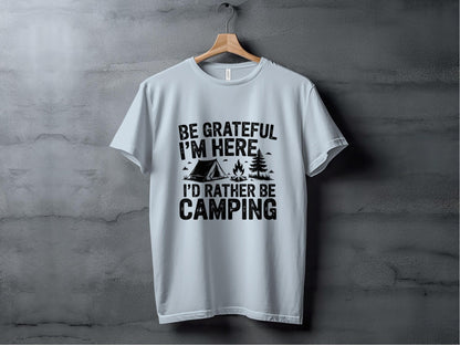 "Be Grateful I'm Here I'd Rather Be Camping" T-Shirt - T-Shirt - S - Sloth & Duck