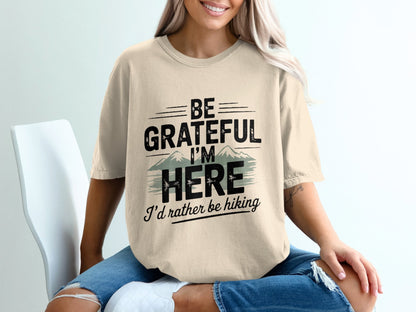 "Be Grateful I'm Here I'd Rather Be Hiking" T-Shirt - T-Shirt - S - Sloth & Duck