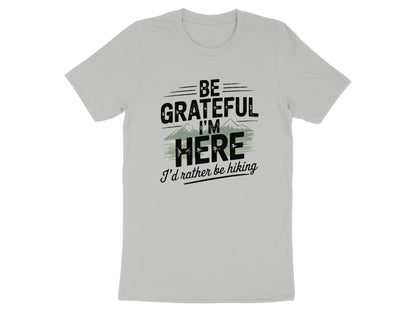 "Be Grateful I'm Here I'd Rather Be Hiking" T-Shirt - T-Shirt - S - Sloth & Duck