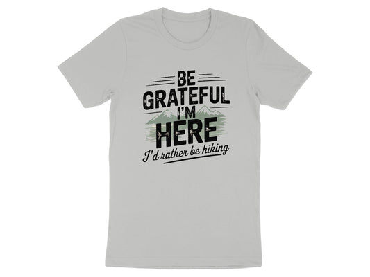 "Be Grateful I'm Here I'd Rather Be Hiking" T-Shirt - T-Shirt - S - Sloth & Duck