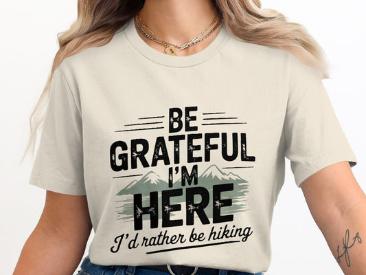 "Be Grateful I'm Here I'd Rather Be Hiking" T-Shirt - T-Shirt - S - Sloth & Duck