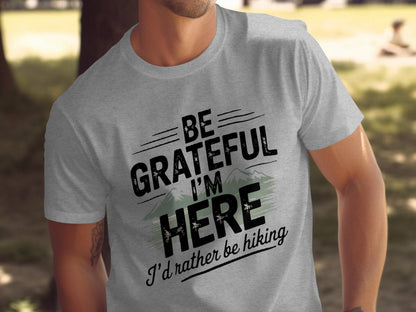 "Be Grateful I'm Here I'd Rather Be Hiking" T-Shirt - T-Shirt - S - Sloth & Duck