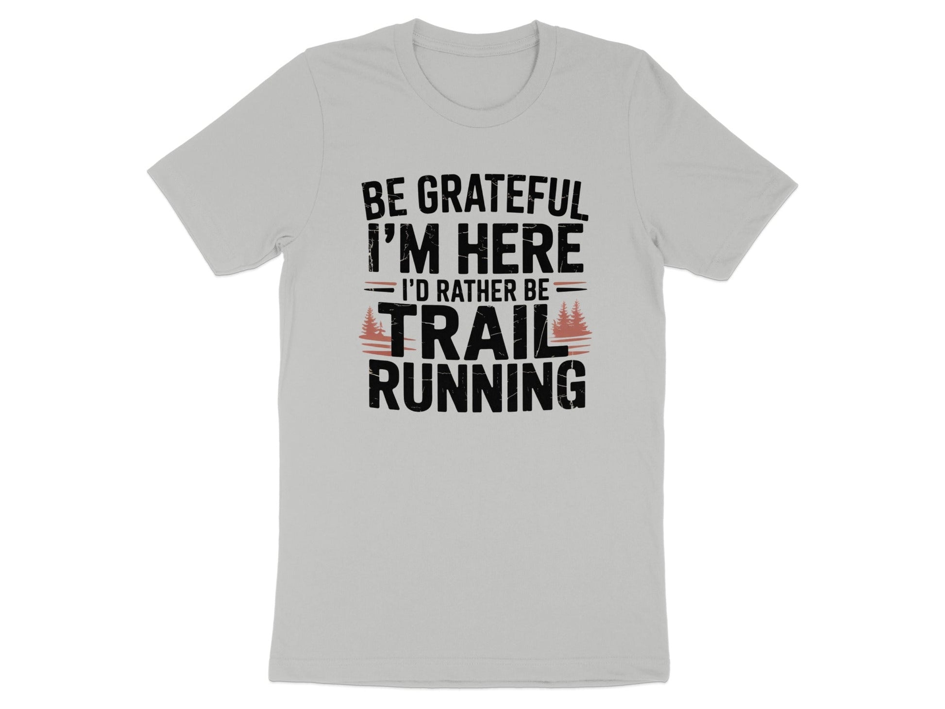 "Be Grateful I'm Here I'd Rather Be Trail Running" T-Shirt - T-Shirt - S - Sloth & Duck