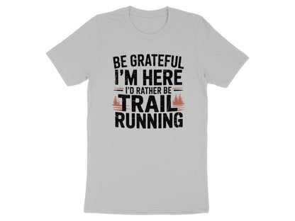 "Be Grateful I'm Here I'd Rather Be Trail Running" T-Shirt - T-Shirt - S - Sloth & Duck