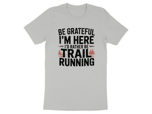 "Be Grateful I'm Here I'd Rather Be Trail Running" T-Shirt - T-Shirt - S - Sloth & Duck