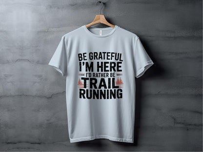"Be Grateful I'm Here I'd Rather Be Trail Running" T-Shirt - T-Shirt - S - Sloth & Duck