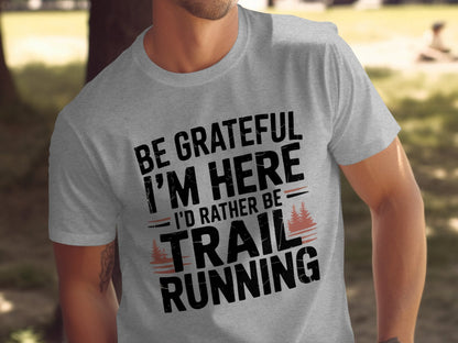 "Be Grateful I'm Here I'd Rather Be Trail Running" T-Shirt - T-Shirt - S - Sloth & Duck