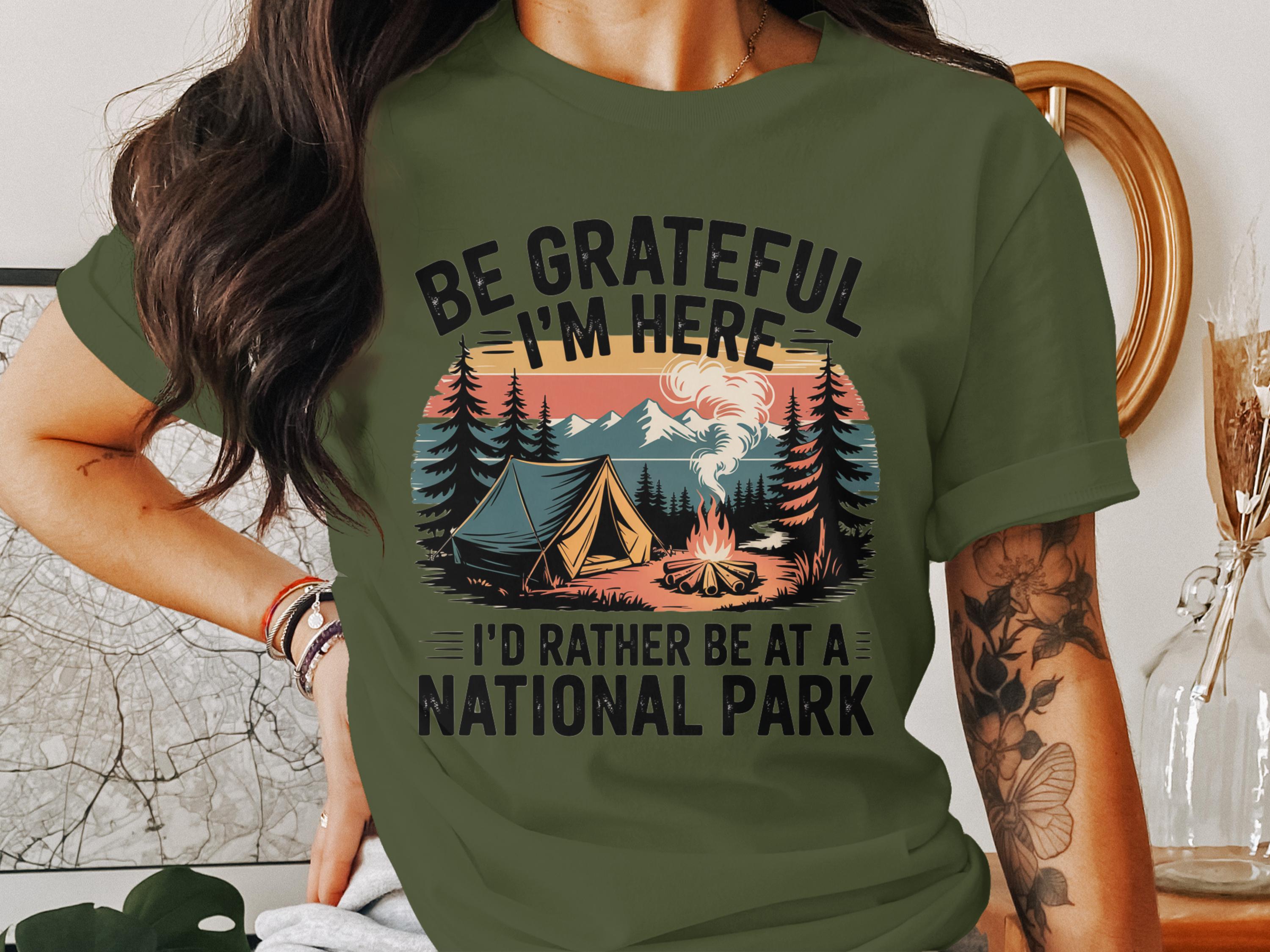 Be Grateful I'm Here I'd Rather be at a National Park product
