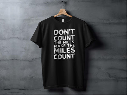 "Don't Count The Miles Make The Miles Count" Motivational T-Shirt - Black - Sloth & Duck