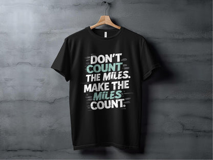"Don't Count The Miles Make The Miles Count" Motivational T-Shirt - Black - Sloth & Duck