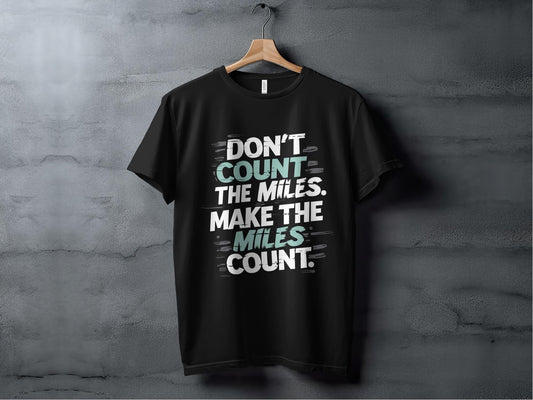 "Don't Count The Miles Make The Miles Count" Motivational T-Shirt - Black - Sloth & Duck