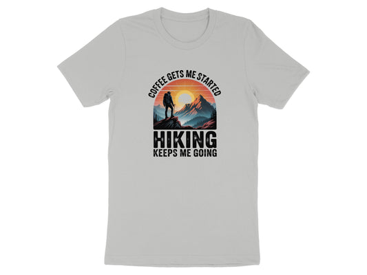 Coffee Gets Me Started Hiking Keeps Me Going T-shirt
