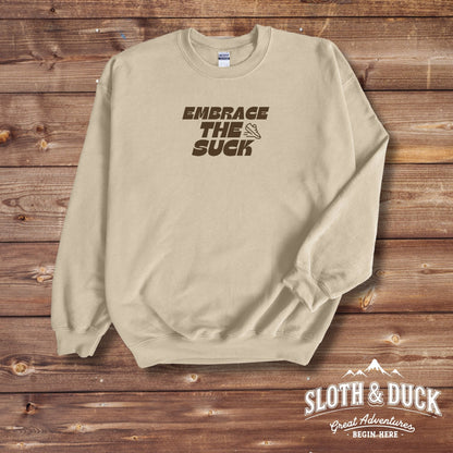 Embrace the Suck Sweatshirt - Unisex Sweatshirt - Sloth & Duck